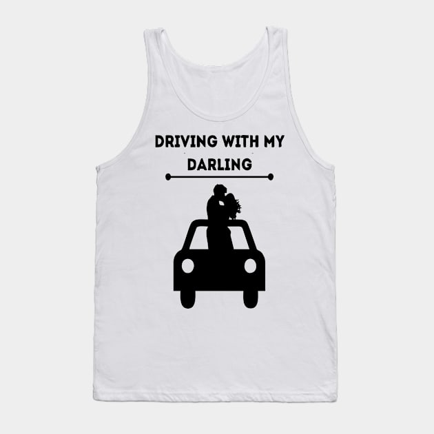 driving with my darling design was made with love and care for you Tank Top by Vortex.Merch